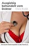  Ausgiebig behandelt vom Doktor (Versaute Doktorspiele in der Praxis 2)