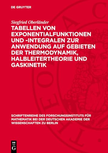 Tabellen von Exponentialfunktionen und -Integralen zur Anwendung auf Gebieten der Thermodynamik, Halbleitertheorie und Gaskinetik (Schriftenreihe des ... Akademie der Wissenschaften zu Berlin, 7)