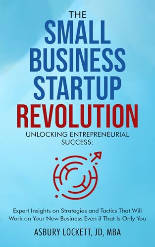 The Small Business Startup Revolution: Unlocking Entrepreneurial Success: Expert Strategies