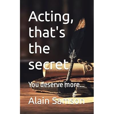 Acting, that's the secret