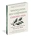 Mindfulness and Self-Compassion for Chronic Pain: A Doctor’s Prescription for Natural Pain Relief