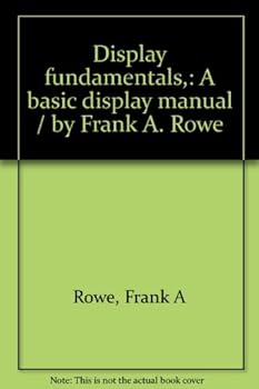 Display fundamentals,: A basic display manual / by Frank A. Rowe
