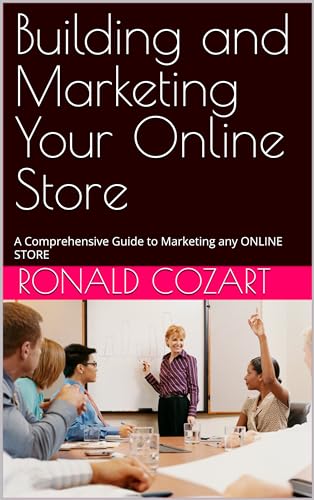 Building and Marketing Your Online Store: A Comprehensive Guide to Marketing any ONLINE STORE (English Edition)