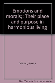 Hardcover Emotions and morals;: Their place and purpose in harmonious living Book