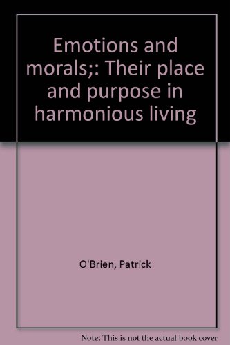 Emotions and morals;: Their place and purpose i... B0007E1BJI Book Cover