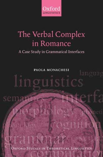  [(The Verbal Complex in Romance: A Case Study in Grammatical Interfaces)] [Author: Paola Monachesi] published on (August, 2005)