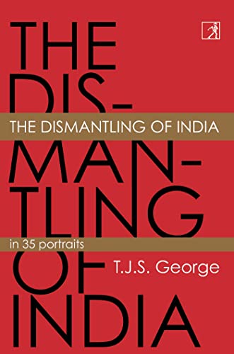 Cover of The Dismantling of India: In 35 Portraits