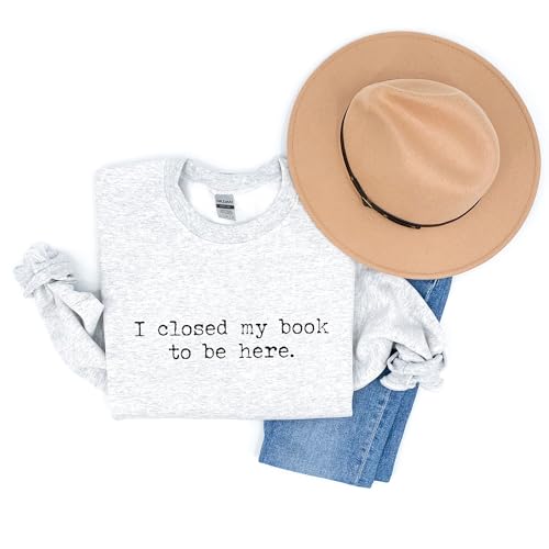 I Closed My Book To Be Here Sweatshirt, Minimalist Gift For Book Lover, Funny Bookish Librarian Sweater, Book Club Gift, Unisex Crewneck Reading Sweatshirt4