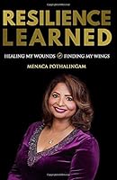 Resilience Learned: Healing My Wounds To Finding My Wings 1912547376 Book Cover