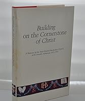 Building of the cornerstone of Christ: A history of the First United Methodist Church of El Dorado, Arkansas, 1833-1983 / Frances W. Cordell ; Virginia Greenhaw Harper, church historian B00071BSZ8 Book Cover