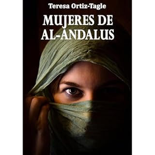 MUJERES DE AL-ANDALUS Audiolibro Por Teresa Ortiz-Tagle arte de portada