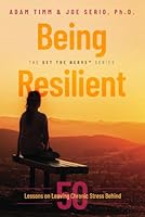 Being Resilient: 50 Lessons on Leaving Chronic Stress Behind 0998724092 Book Cover