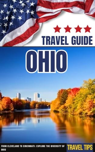 Ohio Travel Guide * From Cleveland to Cincinnati: Discover Ohio's Diversity * USA eBook