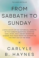 From Sabbath to Sunday: A Discussion of the Historical Aspects of the Sabbath Question, Showing How, When, Why, and By Whom the Change Was Made From the Seventh to the First Day of the Week B0CX9G4YTN Book Cover