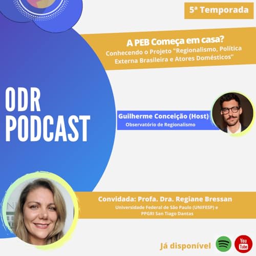 ODR Podcast S5. Ep.1 | A PEB Come&ccedil;a em Casa? Conhecendo o Projeto "Regionalismo, Pol&iacute;tica Externa Brasileira e Atores Dom&eacute;sticos" Podcast Por  capa