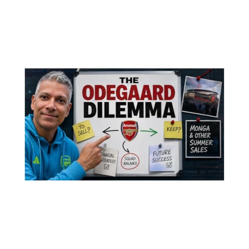 The Martin Odegaard Debate: To Sell Or Not? Plus Monga & Other Summer Sales