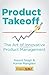 Product Takeoff: The Art of Innovative Product Management