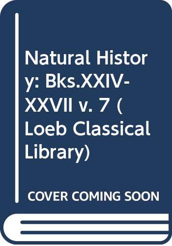 Natural History: Bks.XXIV-XXVII v. 7 (Loeb Clas... 043499393X Book Cover
