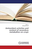 Antioxidant activities and content of secondary metabolites on crops 3659574953 Book Cover