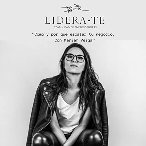 Cómo y por qué escalar tu negocio, con Mariam Veiga