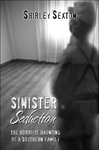 Sinister Seduction: The Horrific Haunting of a Southern Family: Sexton