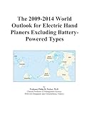 The 2009-2014 World Outlook for Electric Hand Planers Excluding Battery-Powered Types