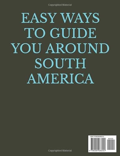 EXPLORING AROUND SOUTH AMERICA: The Ultimate Handy Guide to Exploring Brazil, Colombia, Argentina, V