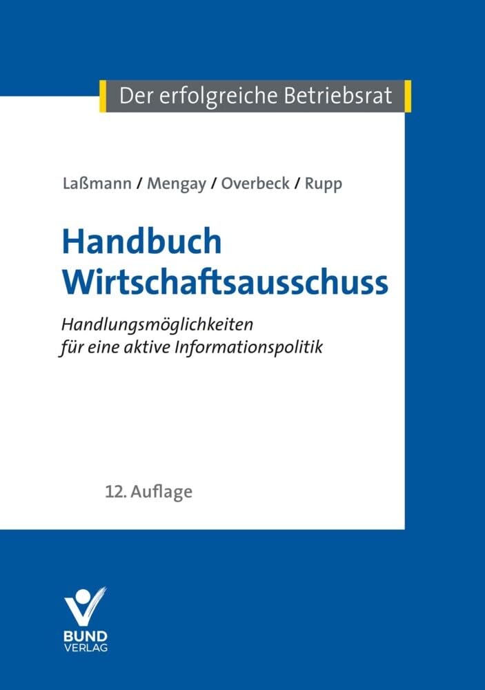 Handbuch Wirtschaftsausschuss: Handlungsmöglichkeiten für eine aktive Informationspolitik (Arbeitsrecht in der betrieblichen Praxis)