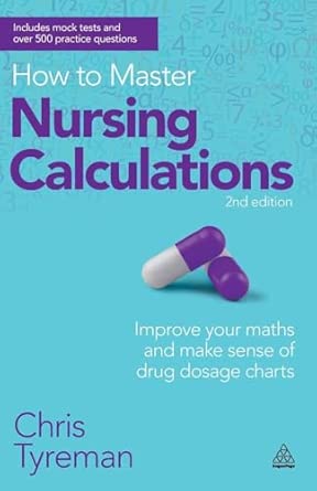 How to Master Nursing Calculations: Improve Your Maths and Make Sense of Drug Dosage Charts 2nd Edition book cover