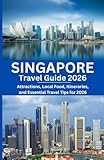 Singapore Travel Guide 2026: Attractions, Local Food, Itineraries, and Essential Travel Tips for 2026