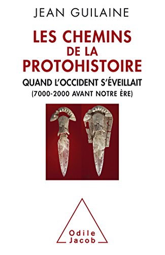 Télécharger Les Chemins de la protohistoire: Quand l'Occident s'éveillait (7000-2000 avant notre ère) Gratuit