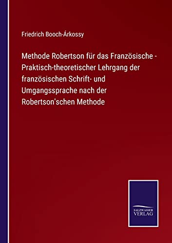 Methode Robertson für das Französische - Praktisch-theoretischer Lehrgang der französischen Schrift- und Umgangssprache nach der Robertson'schen Methode (German Edition)