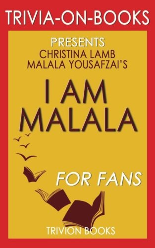 Trivia: I Am Malala by Malala Yousafzai and Christina Lamb (Trivia-On-Books): The Girl Who Stood Up for Education and Was Shot by the Taliban