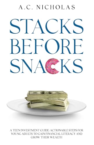 livre Stacks Before Snacks: A Teen Investment Guide - Actionable Steps for Young Adults to Gain Financial Literacy and Grow Their Wealth