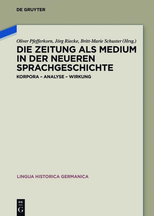 Die Zeitung als Medium in der neueren Sprachgeschichte: Korpora – Analyse – Wirkung (Lingua Historica Germanica 15)