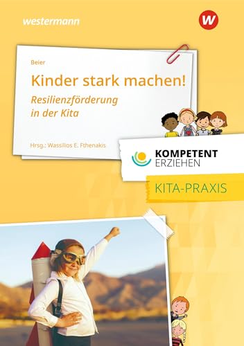 Kinder stark machen: Resilienzförderung in der Kita Praxisband aus der Reihe Kompetent Erziehen