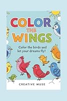 Color The Wings: Color the Birds and let your Dreams Fly B0F6CJ9NJT Book Cover