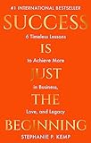 Success is Just the Beginning: 6 Timeless Lessons to Achieve More in Business, Love, and Legacy