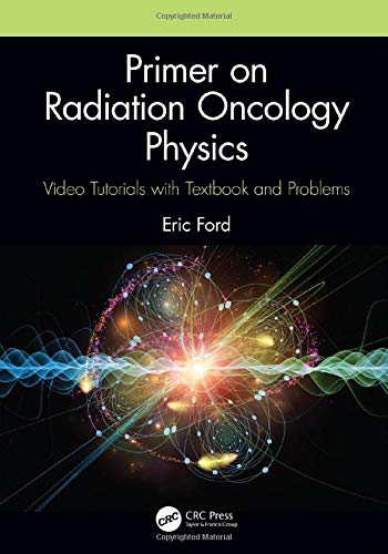 Primer on Radiation Oncology Physics: Video Tutorials with Textbook and Problems