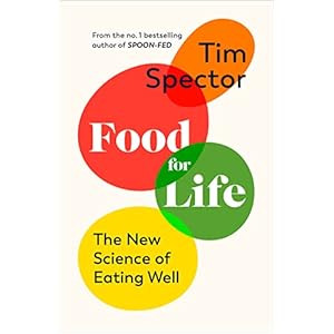 Food for Life: The New Science of Eating Well, by the #1 bestselling author of SPOON-FED