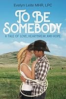 To Be Somebody: a tale of love, heartbreak, and hope 173354092X Book Cover