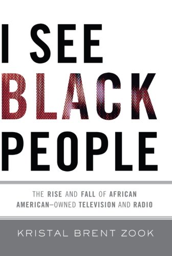 I See Black People: The Rise and Fall of African American-Owned Television and Radio