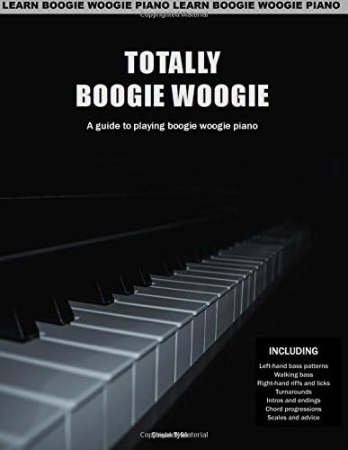 Totally Boogie Woogie: A guide to playing boogie woogie piano Paperback – 23 July 2017