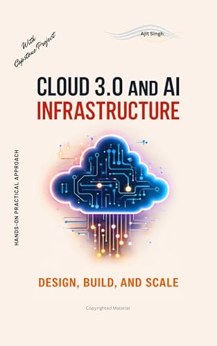 Cloud 3.0 and AI Infrastructure: Design, Build, and Scale