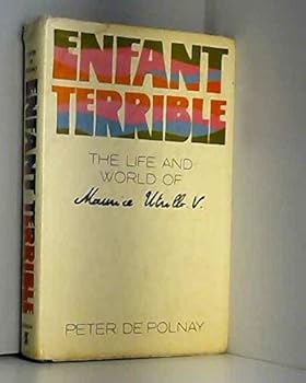 Hardcover Enfant Terrible: The Life and World of Maurice Utrillo Book