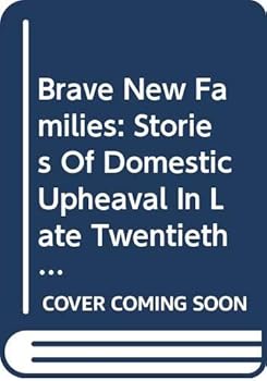 Hardcover Brave New Families: Stories Of Domestic Upheaval In Late Twentieth Century America Book