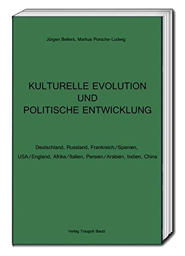 KULTURELLE EVOLUTION UND POLITISCHE ENTWICKLUNG: Deutschland, Russland, Frankreich/Spanien, USA/England, Afrika/Italien, Persien/Arabien, Indien, China (German Edition)