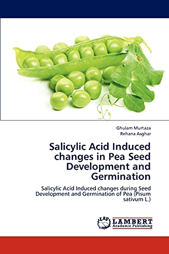 Salicylic Acid Induced changes in Pea Seed Development and Germination: Salicylic Acid Induced changes during Seed Development and Germination of Pea (Pisum sativum L.)