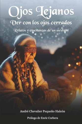 Ojos Lejanos: Ver con los ojos cerrados. Relatos y enseñanzas de un médium (Spanish Edition)