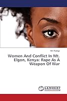 Women And Conflict In Mt. Elgon, Kenya: Rape As A Weapon Of War 3659781320 Book Cover